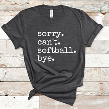 Load image into Gallery viewer, Sorry. Can't. Softball. Bye.