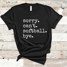 Load image into Gallery viewer, Sorry. Can't. Softball. Bye.