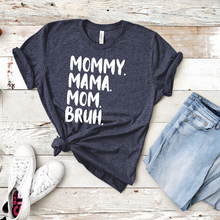 Load image into Gallery viewer, Mommy. Mama. Mom. Bruh