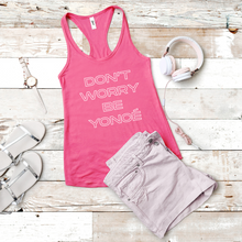 Load image into Gallery viewer, Don’t Worry Be Yoncé