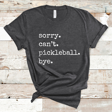 Load image into Gallery viewer, Sorry. Can't. Pickleball. Bye. Tank & Shirt