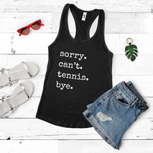 Load image into Gallery viewer, Sorry. Can't. Tennis. Bye. Tank & Shirt