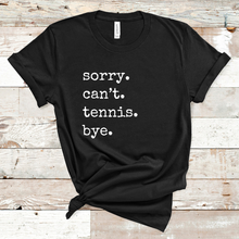 Load image into Gallery viewer, Sorry. Can't. Tennis. Bye. Tank & Shirt