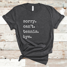 Load image into Gallery viewer, Sorry. Can't. Tennis. Bye. Tank & Shirt