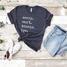 Load image into Gallery viewer, Sorry. Can't. Tennis. Bye. Tank & Shirt
