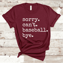 Load image into Gallery viewer, Sorry. Can't. Baseball. Bye.