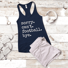 Load image into Gallery viewer, Sorry. Can't. Football. Bye.