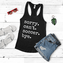 Load image into Gallery viewer, Sorry. Can't. Soccer. Bye.