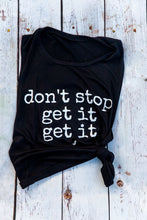 Load image into Gallery viewer, Don't Stop Get It Get It