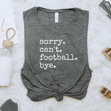 Load image into Gallery viewer, Sorry. Can&#39;t. Football. Bye.
