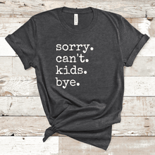 Load image into Gallery viewer, Sorry. Can&#39;t. Kids. Bye.
