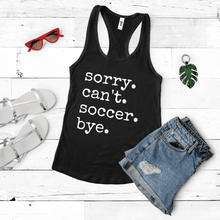 Load image into Gallery viewer, Sorry. Can&#39;t. Soccer. Bye.
