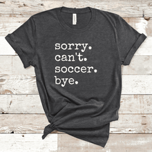 Load image into Gallery viewer, Sorry. Can&#39;t. Soccer. Bye.
