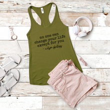 Load image into Gallery viewer, No One Can Change Your Life Except For You (Racerback)
